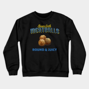 Swedish Meatballs Round & Juicy Crewneck Sweatshirt